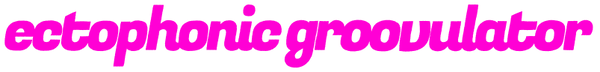 Ectophonic Groovulator